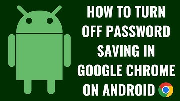 How to Turn Off Password Saving in Google Chrome on Android