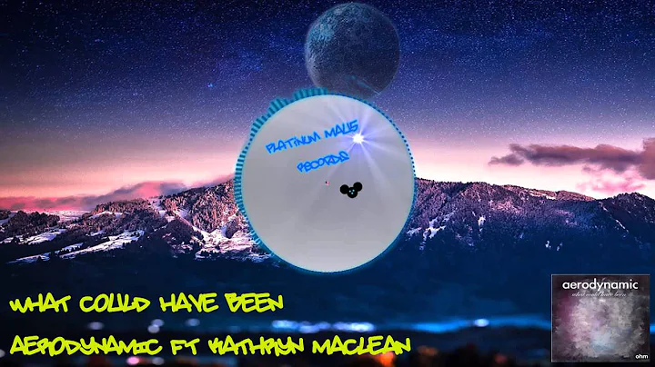 What Could Have Been - Aerodynamic Ft Kathryn MacL...