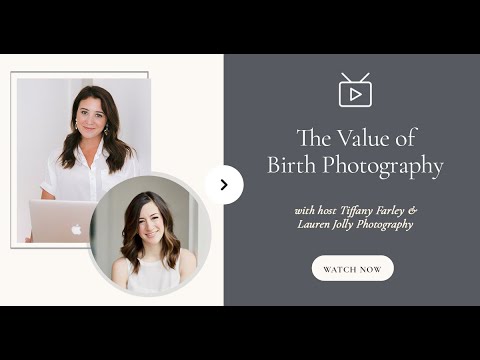 The Value of Birth Photography with Tiffany Farley and Guest Lauren Jolly Photography