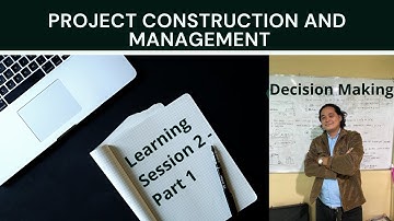 Project Construction and Management  LS 2-1 | Decision Making