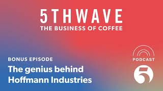 The genius behind Hoffmann Industries - A conversation with James Hoffmann | 5THWAVE Podcast