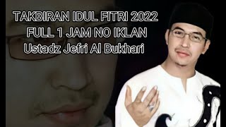 TAKBIRAN IDUL FITRI 2022 1 JAM NON STOP USTADZ JEFRI AL BUKHARI