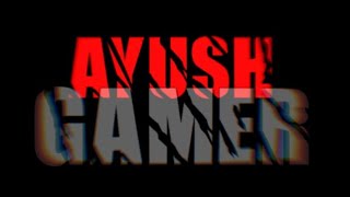 AYUSH GAMER - Channel Intro  🔥🔥🔥