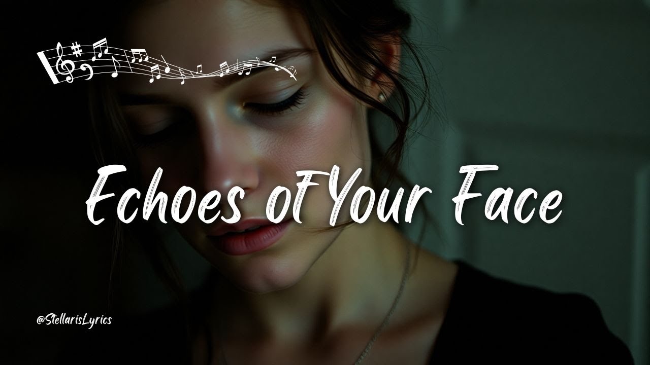 Echoes of Your Face – A Haunting Love That Never Leaves (Lyrics)