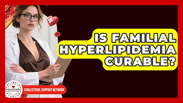 Is Familial Hyperlipidemia Curable? - Cholesterol Support Network