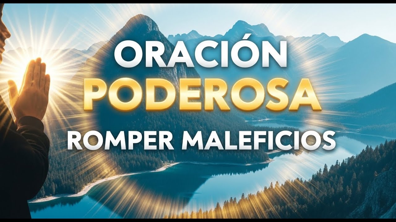 LA ORACIÓN MAS PODEROSA PARA ROMPER MALEFICIOS, MALDICIONES, HECHIZOS Y ENVIDIAS