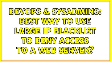 DevOps & SysAdmins: Best way to use large IP blacklist to deny access to a web server?