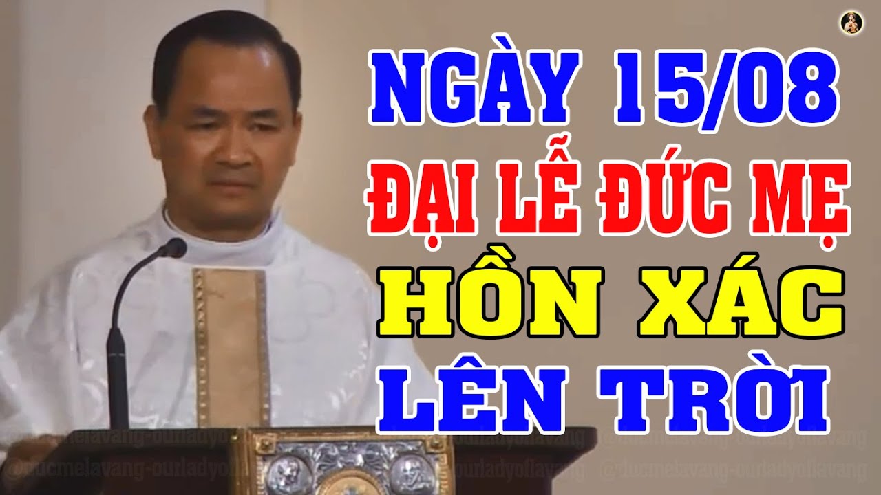 (NGÀY 15/08) ĐẠI LỄ ĐỨC MẸ HỒN XÁC LÊN TRỜI | Bài giảng SÂU SẮC của LM PHẠM TĨNH