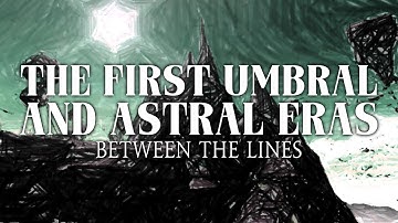 Lore Lines: Between the Lines - The First Umbral & Astral Eras