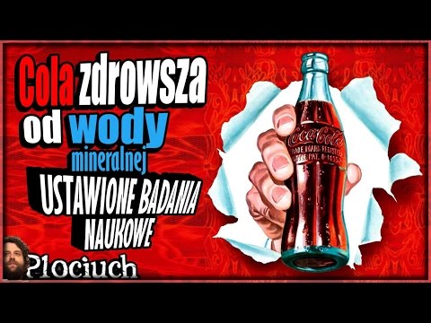 Plociuch #257 - Coca Cola zdrowsza od Wody Mineralnej - USTAWIONE BADANIA NAUKOWE /w Żona Atora