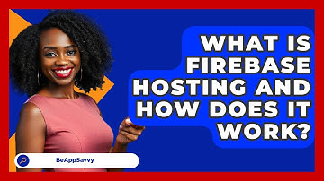 What Is Firebase Hosting And How Does It Work? - Be App Savvy