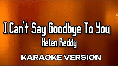 I Cant Say Goodbye To You"| Helen Reddy`| Karaoke Version