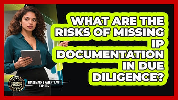 What Are The Risks Of Missing IP Documentation In Due Diligence? - Trademark and Patent Law Experts