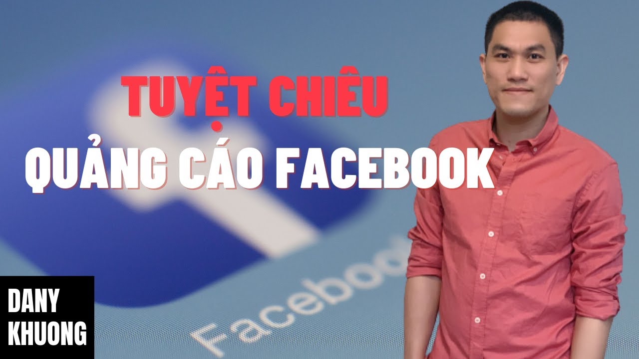 Quảng Cáo Facebook | Hướng dẫn bí mật kỹ thuật Target đúng đối tượng | Nguyễn Huy Khương