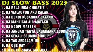 DJ TIKTOK TERBARU 2023 - DJ RELA - INKA CHRISTIE X WALAUPUN AKU KALAH | REMIX SLOW BAS