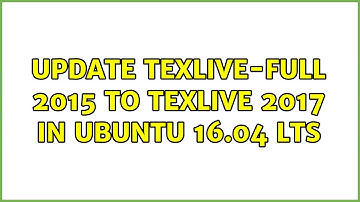 Update texlive-full 2015 to texlive 2017 in Ubuntu 16.04 LTS