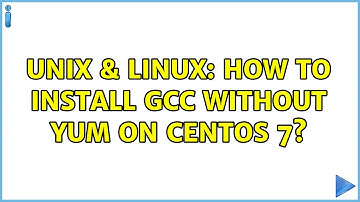 Unix & Linux: How to install GCC without yum on CentOS 7?