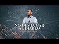 NO DES LUGAR AL DIABLO | BISHOP RUDDY GRACIA