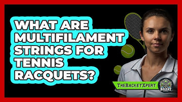 What Are Multifilament Strings For Tennis Racquets? - The Racket Xpert