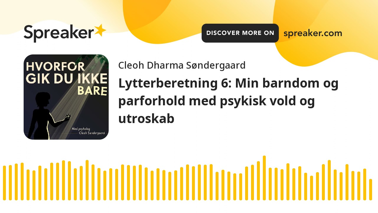 Lytterberetning 6: Min barndom og parforhold med psykisk vold og utroskab