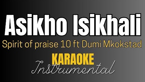 Spirit of praise 10 ft Dumi Mkokstad - Asikho Isikhali | Instrumental with Lyrics | Karaoke