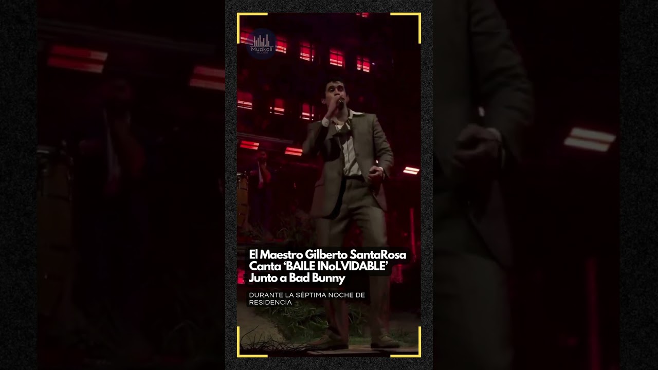 El Maestro Gilberto SantaRosa Canta ‘BAILE INoLVIDABLE’ Junto a Bad Bunny