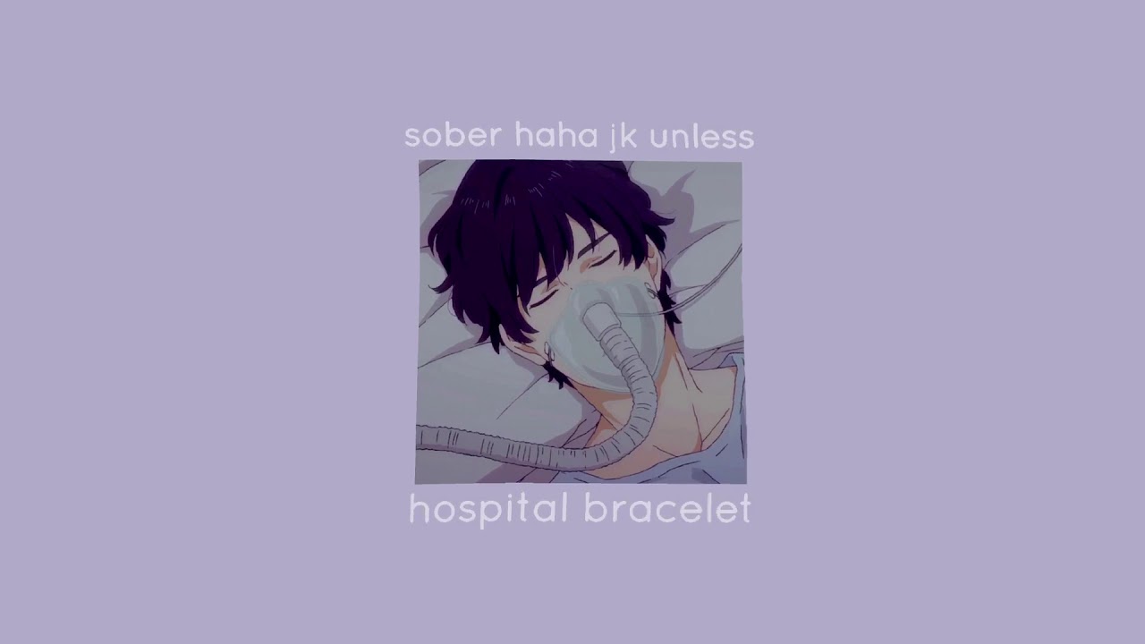 sober haha jk unless hospital bracelet (slowed) ︎ YouTube