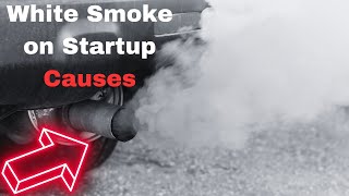 White Smoke from Exhaust on Startup then Goes Away: 5 Common Causes