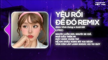 YÊU RỒI ĐỂ ĐÓ REMIX - ĐÀM VĨNH HƯNG x ĐÔNG THIÊN ĐỨC x GOLK MK ♫ NGƯỜI LUỒN KIM NGƯỜI SE CHỈ