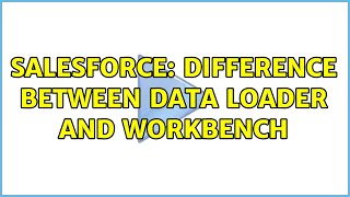 Salesforce: Difference between data loader and workbench
