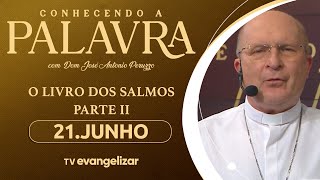 Conhecendo a Palavra com Dom José Antonio Peruzzo | Especial Salmos | 21/06/25