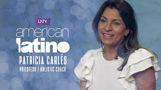 Tapping Into The Feminine Spirit with Patricia Carlés | American Latino