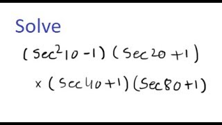 Solve (sec^2 (10) - 1)(sec 20 + 1)(sec 40 + 1)(sec 80 + 1)