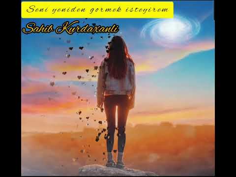 Sahib Kurdaxanli - Seni yeniden gormek isteyirem