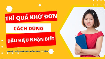 Thì quá khứ đơn: Cách dùng, công thức, dấu hiệu nhận biết và bài tập có đáp án