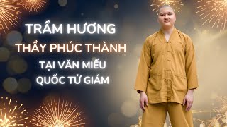 Trầm Hương Thầy Phúc Thành Tại Văn Miếu - Quốc Tử Giám: Lợi Ích Mọi Nhà