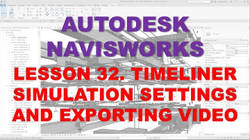 LEARNING NAVISWORKS: LESSON 32 TIMELINER SIMULATION SETTINGS AND EXPORTING VIDEO