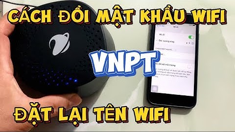 Hướng dẫn cách đổi tên wifi của vnpt năm 2024