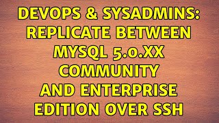 DevOps & SysAdmins: Replicate between mysql 5.0.xx community and enterprise edition over ssh