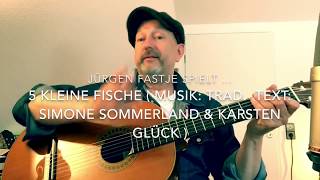 Video thumbnail of "5 kleine Fische ( T.: Simone Sommerland & Karsten Glück, M.: Trad. ), hier von Jürgen Fastje !"