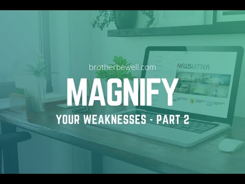 Magnify Your Weaknesses - Part 2