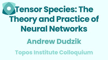 Andrew Dudzik: "Tensor Species: The Theory and Practice of Neural Networks"