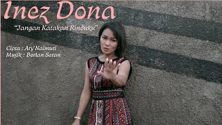 INEZ DONA - JANGAN KATAKAN RINDUKU - CIPT. ARY NAIMUTI