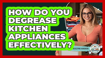 How Do You Degrease Kitchen Appliances Effectively? - Homekeeping Handbook