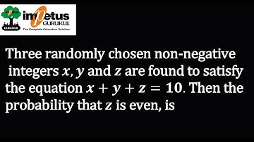 Three randomly chosen non-negativeintegersx,y and z are found to satisfy the equation x+y+z=10.