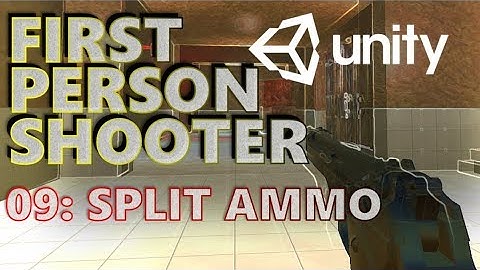 How To Make An FPS - Unity Tutorials - Part 009 - Splitting Ammo