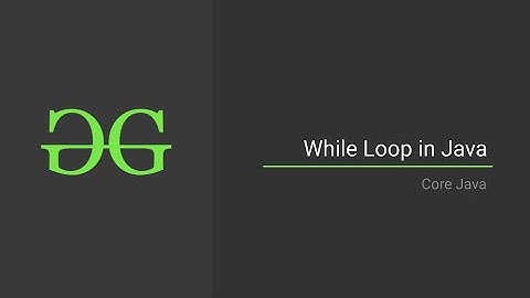 3. While Loop in Java (Core Java)| GeeksforGeeks