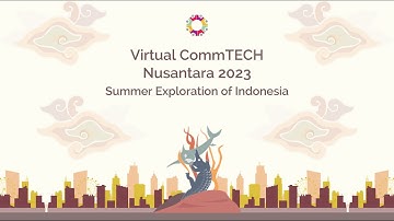(After Movie) Virtual CommTECH Nusantara 2023 : Summer Exploration of Indonesia