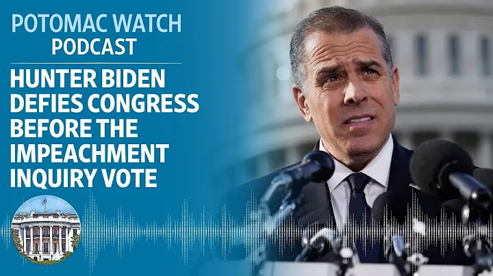 Hunter Biden Defies Congress Before the Impeachment Inquiry Vote | Potomac Watch Podcast