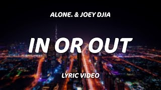 Alone. & JOEY DJIA - In or Out (Lyrics)